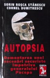 Autopsia. Demontarea unei inscenari securiste impotriva generalului Pacepa - Sorin Rosca Stanescu, Cornel Dumitrescu