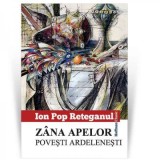 Zana apelor. Povesti ardelenesti - Ion Pop Reteganul