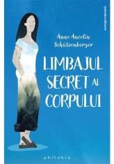Limbajul secret al corpului - Anne Ancelin Schutzenberger - Philobia