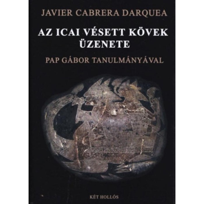 Az icai v&eacute;sett k&ouml;vek &uuml;zenete - Pap G&aacute;bor tanulm&aacute;ny&aacute;val - Javier Cabrera Darquea