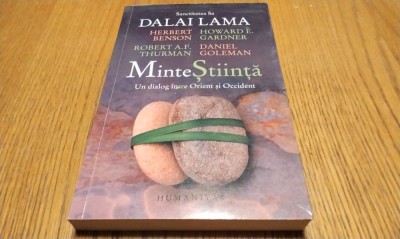 MINTE STIINTA - Un Dialog intre Orient si Occident cu DALAI LAMA - Herbert Benson, Howard E. Gardner, Daniel Goleman - 2017, 202 p. foto