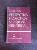 Perspectiva Filosofica si Ratiune Stiintifica - Mircea Flonta, Editura Stiintifica 1985, 391 pagini - Carte Filosofie