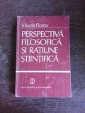 PERSPECTIVA FILOSOFICA SI RATIUNE STIINTIFICA - MIRCEA FLONTA