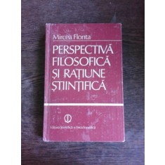 PERSPECTIVA FILOSOFICA SI RATIUNE STIINTIFICA - MIRCEA FLONTA