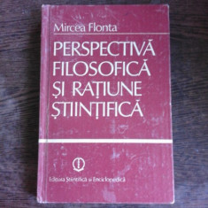 PERSPECTIVA FILOSOFICA SI RATIUNE STIINTIFICA - MIRCEA FLONTA