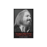Tom Petty: A Rock and Roll Life