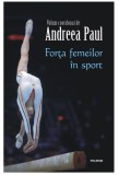 Forta femeilor in sport - Andreea Paul - Polirom