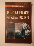 Mihaela Gligor - Mircea Eliade - anii tulburi: 1932-1938
