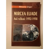 Mihaela Gligor - Mircea Eliade - anii tulburi: 1932-1938