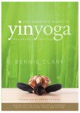 The Complete Guide to Yin Yoga: The Philosophy and Practice of Yin Yoga