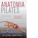 Anatomia Pilates. Ghid practic de exercitii pentru stabilitatea si echilibrul intregului corp (editia a II-a) - Constantin Dumitru-Palcus, Rael Isacow