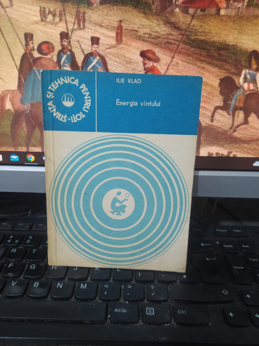 Ilie Vlad, Energia v&icirc;ntului v&acirc;ntului, editura Tehnică, București 1982, 212