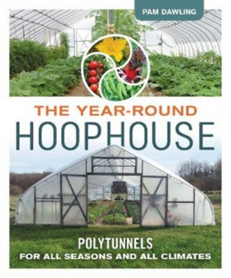 The Year-Round Hoophouse: Polytunnels for All Seasons and All Climates foto