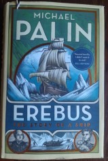 MICHAEL PALIN - EREBUS: THE STORY OF A SHIP (editia princeps, HUTCHINSON - LONDON 2018) [LIMBA ENGLEZA]