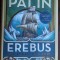 MICHAEL PALIN - EREBUS: THE STORY OF A SHIP (editia princeps, HUTCHINSON - LONDON 2018) [LIMBA ENGLEZA]