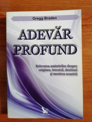 Gregg Braden, Adevăr profund. Trezirea amintirilor despre originea, trecutul, destinul și menirea noastră foto