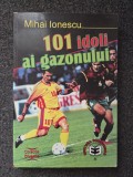 101 IDOLI AI GAZONULUI - Mihai Ionescu