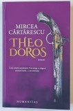 THEODOROS , roman de MIRCEA CARTARESCU , 2025 *EDITIE BROSATA