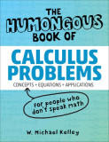 The Humongous Book of Calculus Problems: For People Who Don&#039;t Speak Math
