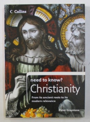 NEED TO KNOW? CHRISTIANITY - FROM ITS ANCIENT ROOTS TO ITS MODERN RELEVANCE by PETER GRAYSTONE , 2008 foto