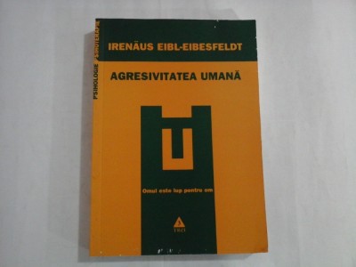 AGRESIVITATEA UMANA - IRENAUS EIBL- EIBESFELDT foto