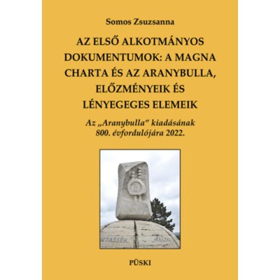 Az első alkotm&amp;aacute;nyos dokumentumok: A Magna Charta &amp;eacute;s az Aranybulla, előzm&amp;eacute;nyek &amp;eacute;s l&amp;eacute;nyeges elemek - Somos Zsuzsanna foto