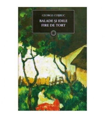 George Cosbuc - Balade si idile - Fire de tort (Vol.92) - 109455 foto