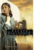 Pacate rascumparate. Volumul 2 din seria Cronicile de la Fountain Creek - Mihaela Tocut, Tamera Alexander