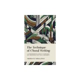 The Technique of Choral Writing: A Comprehensive Guide to Composing and Arranging for Vocal Ensembles