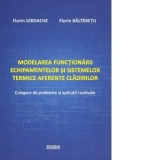 Modelarea functionarii echipamentelor si sistemelor termice aferente cladirilor. Culegere de probleme si aplicatii rezolvate - Florin Iordache, Florin