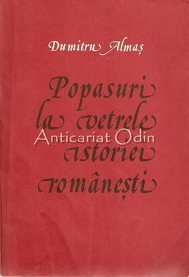 Popasuri La Vetrele Istoriei Romanesti - Dumitru Almas foto