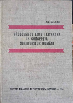 PROBLEMELE LIMBII LITERARE IN CONCEPTIA SCRIITORILOR ROMANI-GH. BULGAR-226713 foto