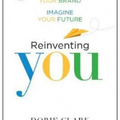 Reinventing You, with a New Preface: Define Your Brand, Imagine Your Future