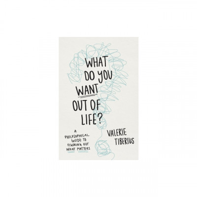 What Do You Want Out of Life?: A Philosophical Guide to Figuring Out What Matters foto