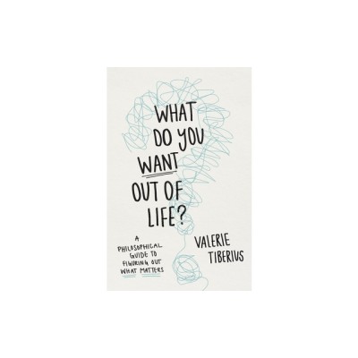 What Do You Want Out of Life?: A Philosophical Guide to Figuring Out What Matters foto