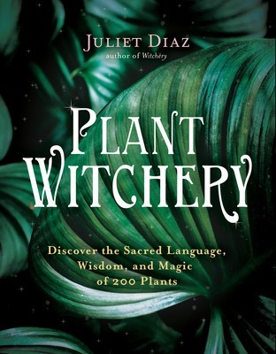 Plant Witchery: Discover the Sacred Language, Wisdom, and Magic of 200 Plants foto