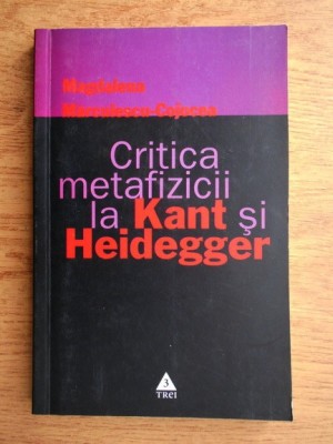 Critica metafizicii la Kant si Heidegger (Martin Immanuel ratiunii pure fenomenologia istorie concept exegeza metafizica filosofia analiza filosofica) foto