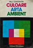 Culoare. Arta. Ambient - 1979 - Paul Constantin (XE320), Meridiane