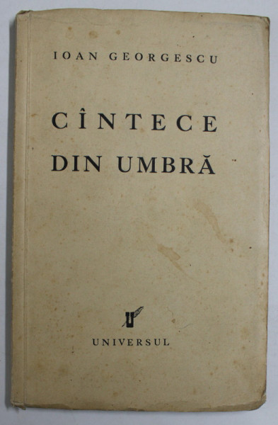CANTECE DIN UMBRA de IOAN GEORGESCU , 1934
