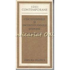 Certitudinile Si Incertitudinile Stiintei - Louis De Broglie