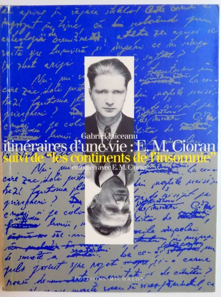 ITINERAIRES D&#039;UNE VIE E.M. CIORAN SUIVI DE LES CONTINENTS DE L&#039;INSOMNIE de GABRIEL LIICEANU , 1995