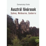 Ausztr&aacute;l főv&aacute;rosok - Sydney, Melbourne, Canberra - Domaniczky Endre