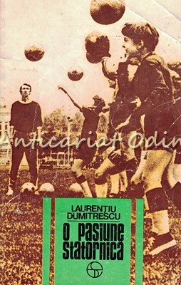 O Pasiune Statornica - Laurentiu Dumitrescu foto