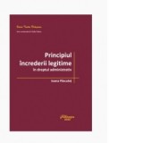 Principiul increderii legitime in dreptul administrativ - Ioana Pasculet