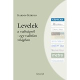 Levelek - A val&oacute;s&aacute;gr&oacute;l - egy val&oacute;tlan vil&aacute;gban - Kardos M&aacute;rton