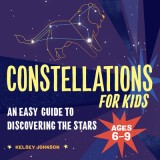 Constellations for Kids: An Easy Guide to Discovering the Stars