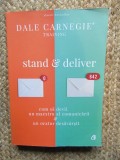 STAND AND DELIVER , CUM SA DEVII UN MAESTRU AL COMUNICARII SI UN ORATOR DESAVARSIT de DALE CARNEGIE , 2018