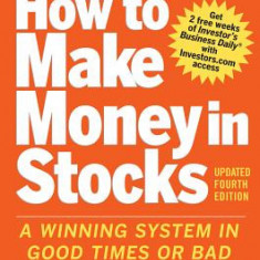 How to Make Money in Stocks: A Winning System in Good Times and Bad