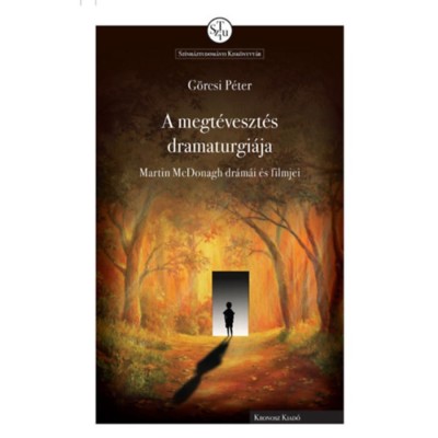 A megt&amp;eacute;veszt&amp;eacute;s dramaturgi&amp;aacute;ja - Martin McDonagh dr&amp;aacute;m&amp;aacute;i &amp;eacute;s filmjei - G&amp;ouml;rcsi P&amp;eacute;ter foto