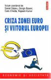 Criza zonei euro si viitorul Europei - Daniel Daianu, Giorgio Basevi, Carlo D&#039;Adda, Rajeesh Kumar